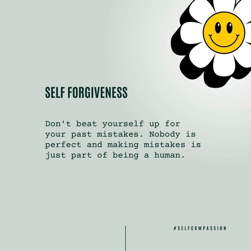 An infographic on self-forgiveness with a white petal flower in the top right corner and a smiley face in the middle of the flower. The graphic says Don't beat yourself up for your past mistakes. Nobody is perfect and making mistakes is just a part of being human